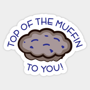 Top of the Muffin to You! Sticker